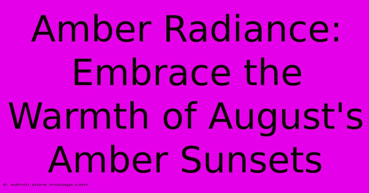 Amber Radiance: Embrace The Warmth Of August's Amber Sunsets