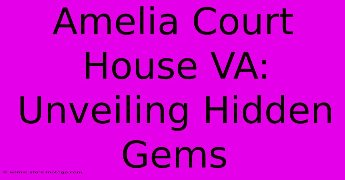 Amelia Court House VA: Unveiling Hidden Gems