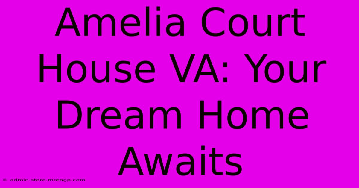 Amelia Court House VA: Your Dream Home Awaits