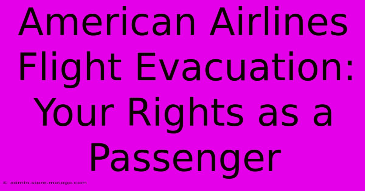 American Airlines Flight Evacuation:  Your Rights As A Passenger