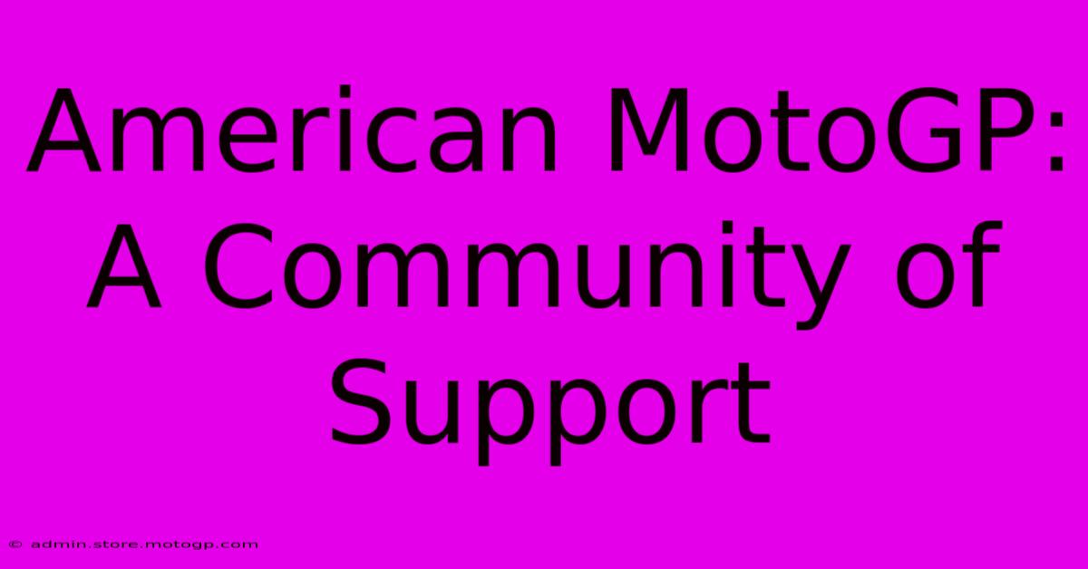 American MotoGP:  A Community Of Support