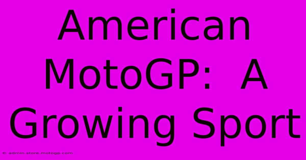 American MotoGP:  A Growing Sport