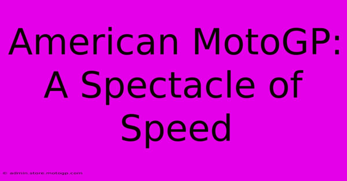 American MotoGP:  A Spectacle Of Speed