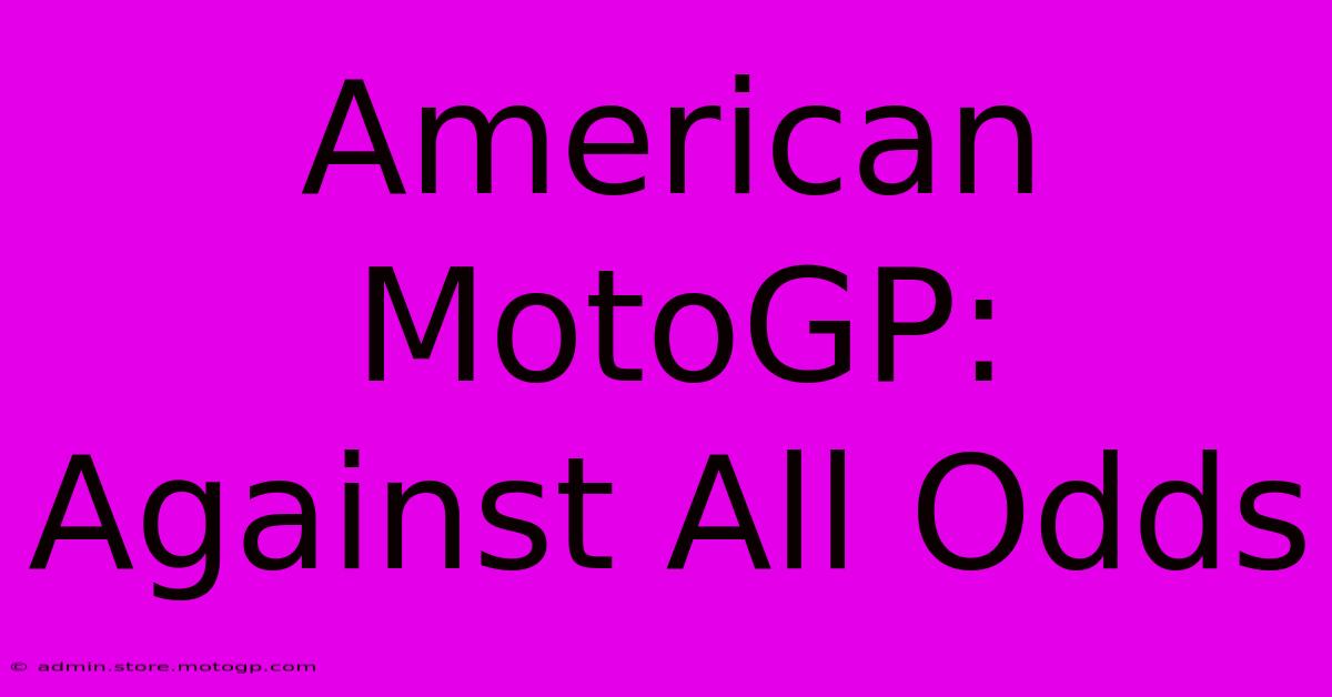 American MotoGP:  Against All Odds