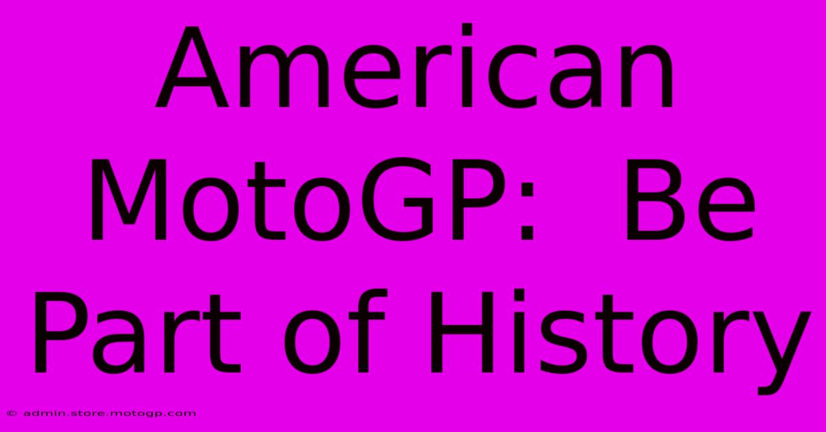 American MotoGP:  Be Part Of History