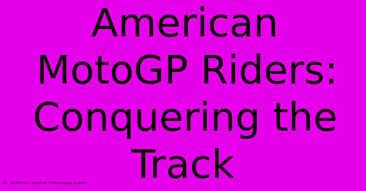 American MotoGP Riders:  Conquering The Track