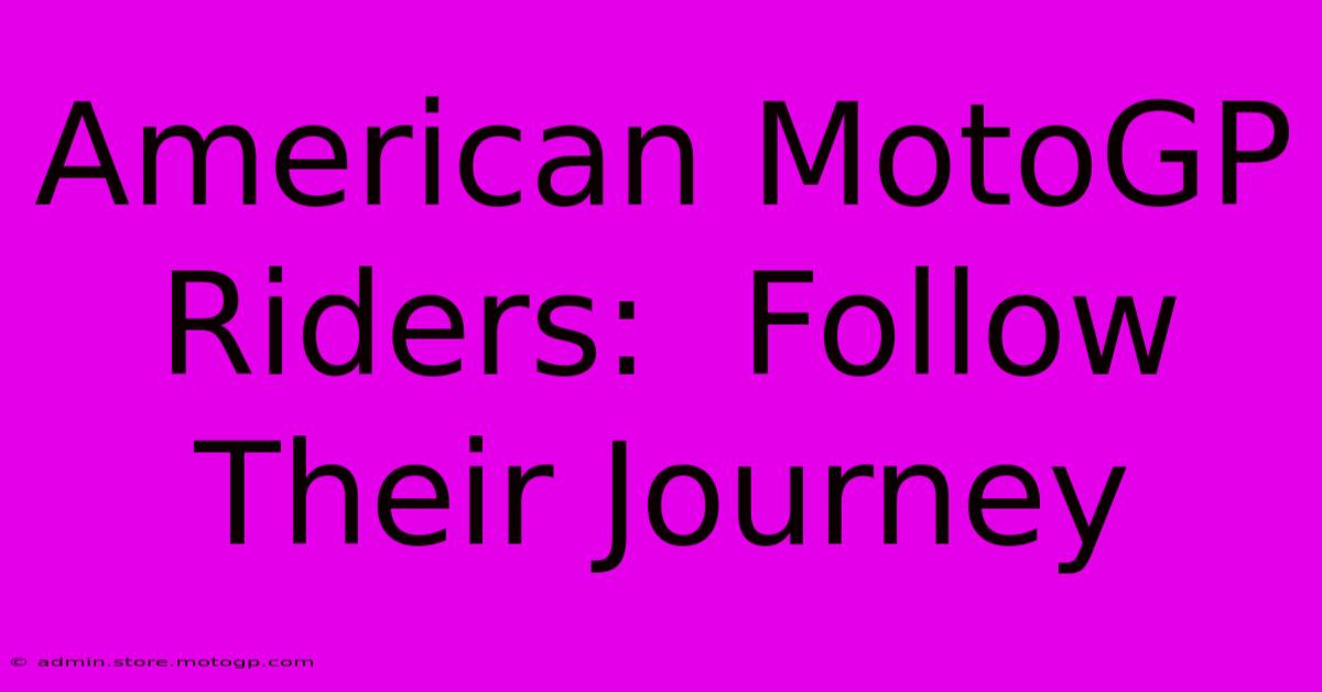 American MotoGP Riders:  Follow Their Journey