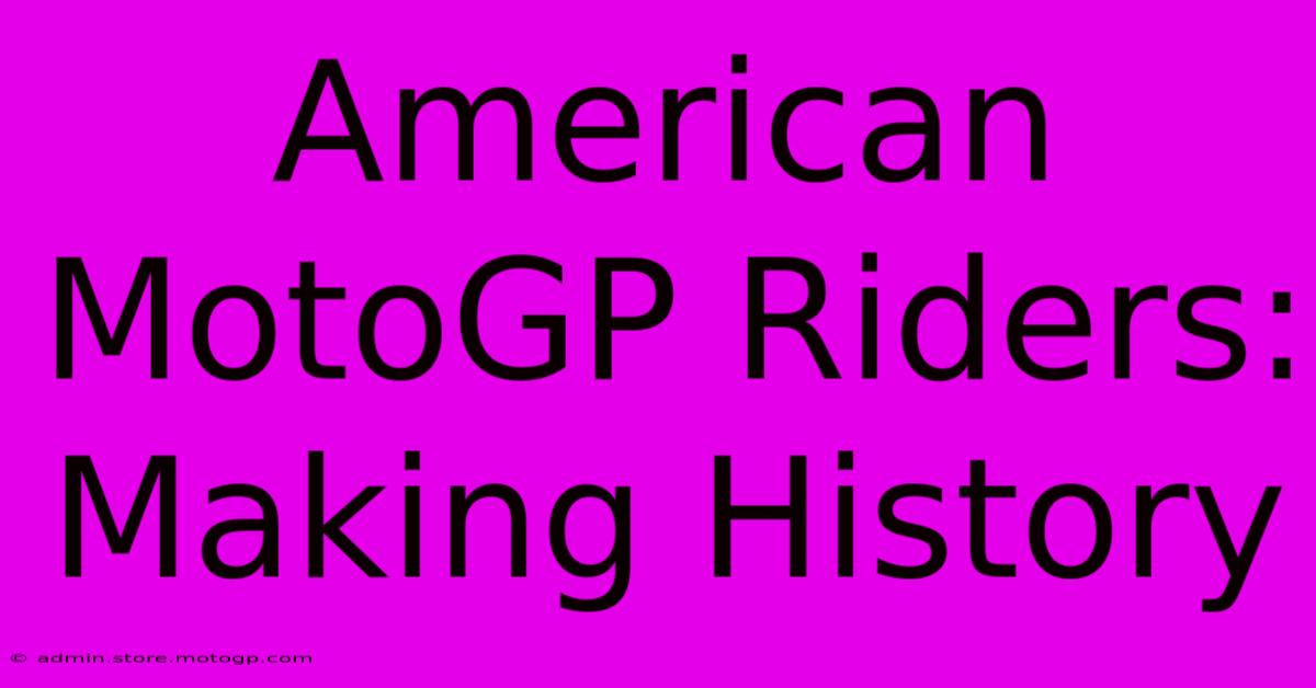 American MotoGP Riders: Making History