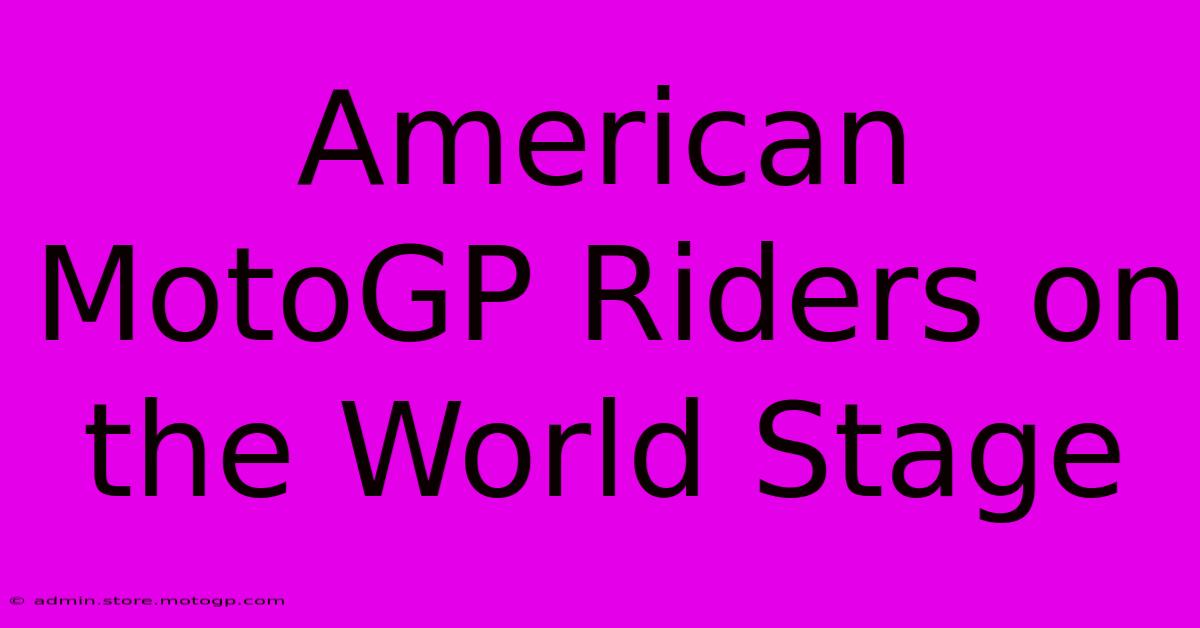 American MotoGP Riders On The World Stage