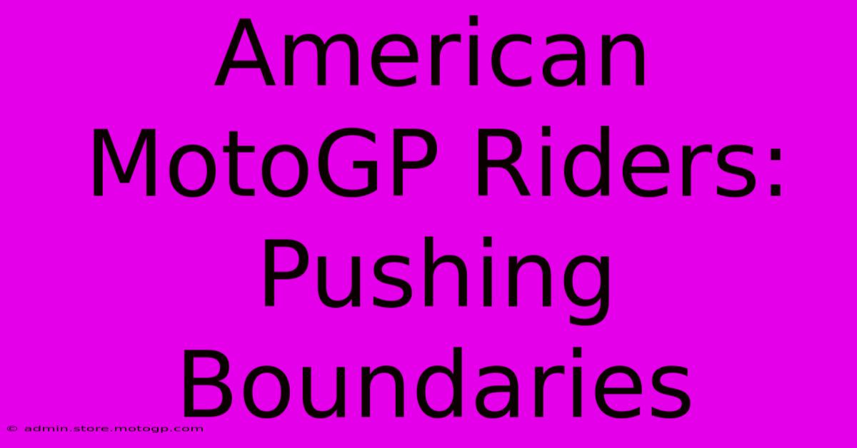 American MotoGP Riders:  Pushing Boundaries