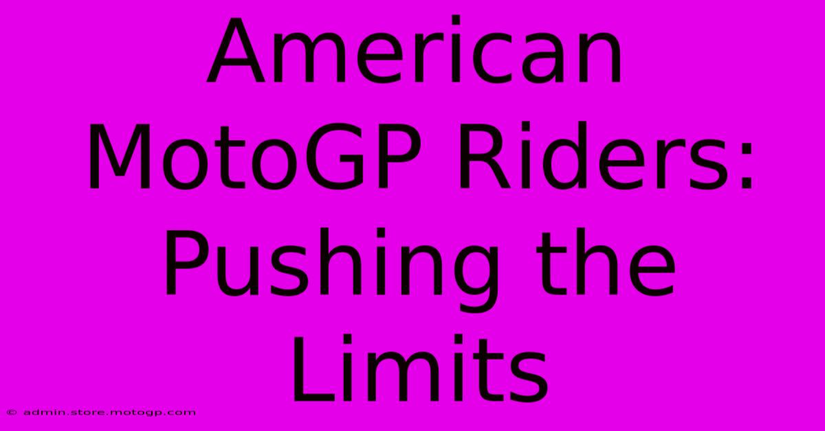 American MotoGP Riders:  Pushing The Limits