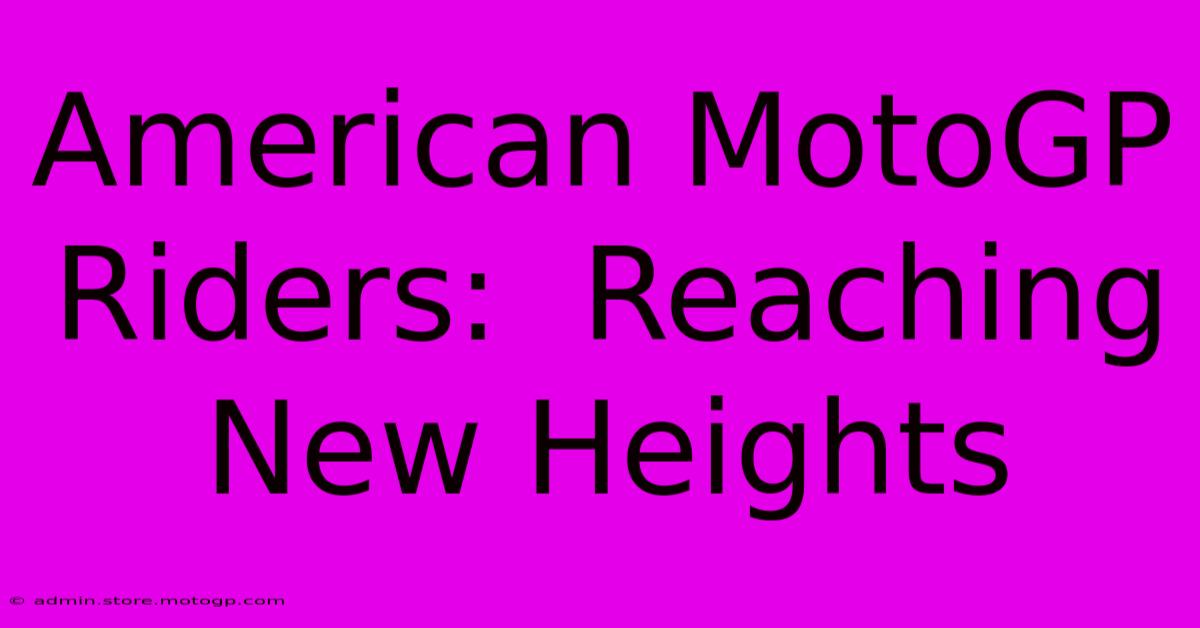 American MotoGP Riders:  Reaching New Heights