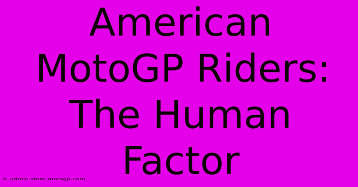 American MotoGP Riders:  The Human Factor