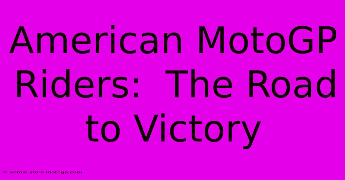 American MotoGP Riders:  The Road To Victory