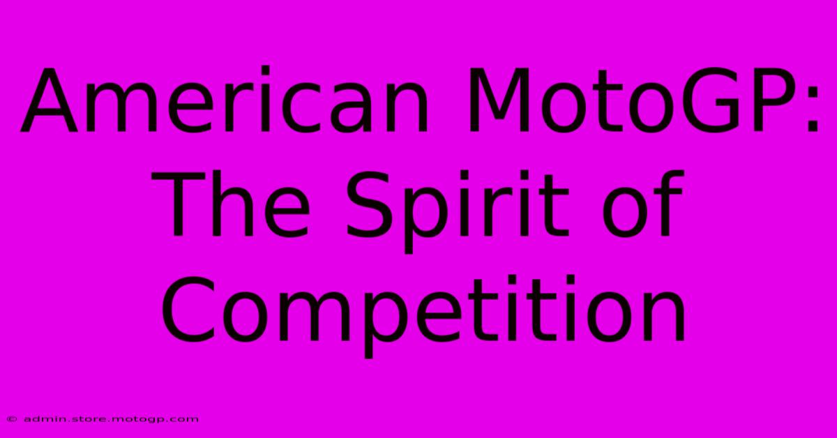 American MotoGP:  The Spirit Of Competition