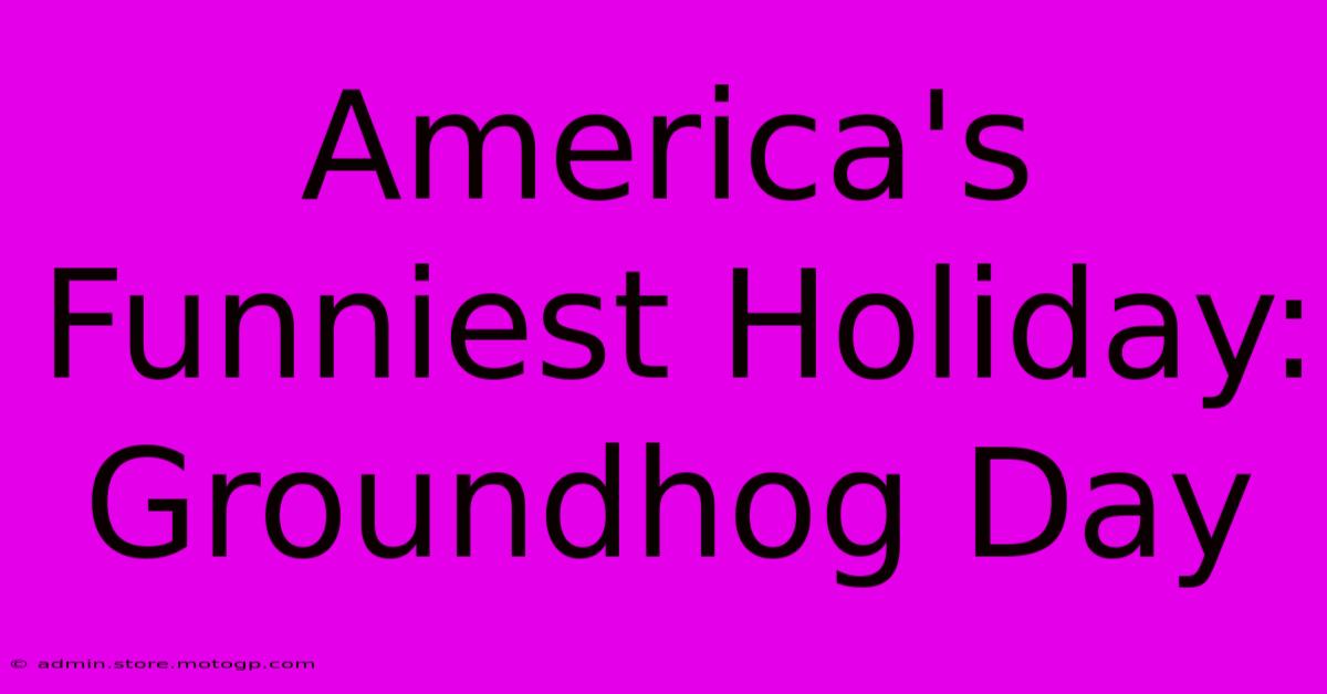 America's Funniest Holiday: Groundhog Day