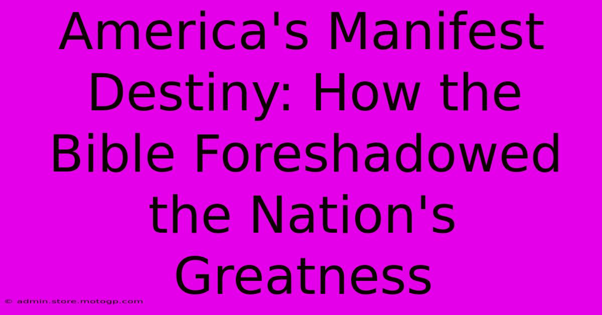 America's Manifest Destiny: How The Bible Foreshadowed The Nation's Greatness