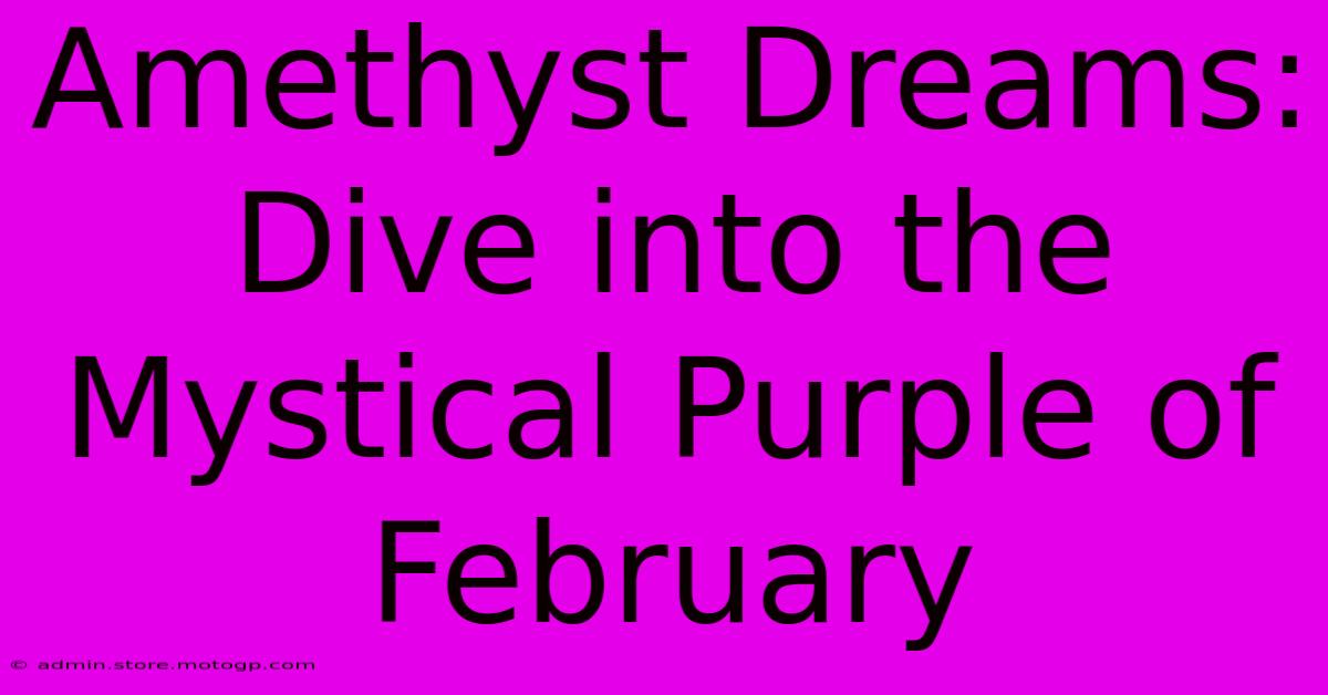 Amethyst Dreams: Dive Into The Mystical Purple Of February