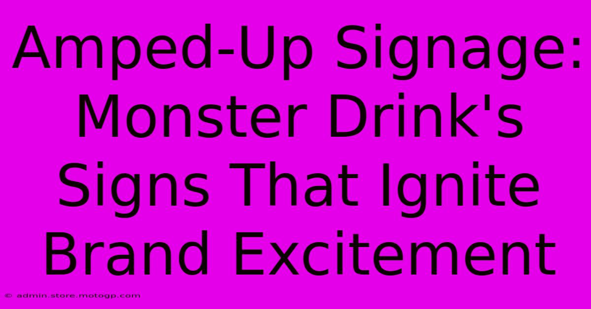 Amped-Up Signage: Monster Drink's Signs That Ignite Brand Excitement