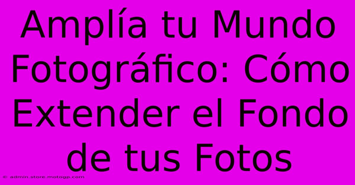 Amplía Tu Mundo Fotográfico: Cómo Extender El Fondo De Tus Fotos