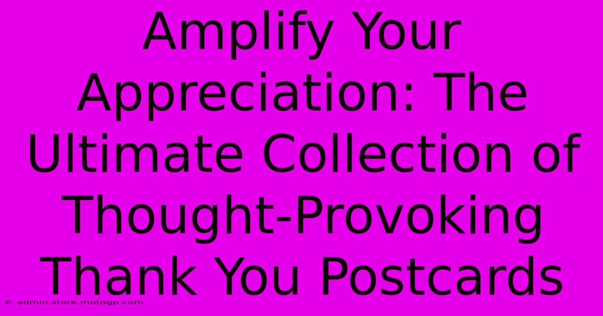 Amplify Your Appreciation: The Ultimate Collection Of Thought-Provoking Thank You Postcards