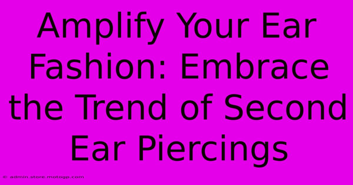 Amplify Your Ear Fashion: Embrace The Trend Of Second Ear Piercings