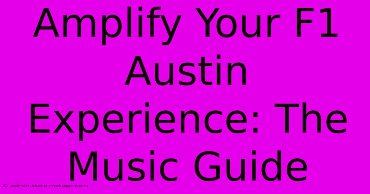 Amplify Your F1 Austin Experience: The Music Guide