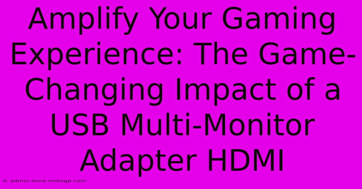 Amplify Your Gaming Experience: The Game-Changing Impact Of A USB Multi-Monitor Adapter HDMI