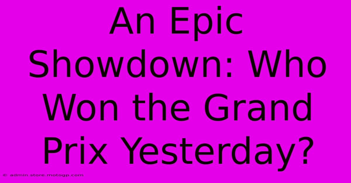 An Epic Showdown: Who Won The Grand Prix Yesterday?