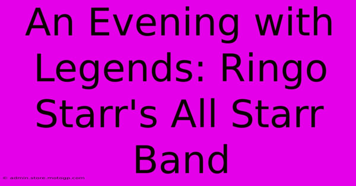 An Evening With Legends: Ringo Starr's All Starr Band