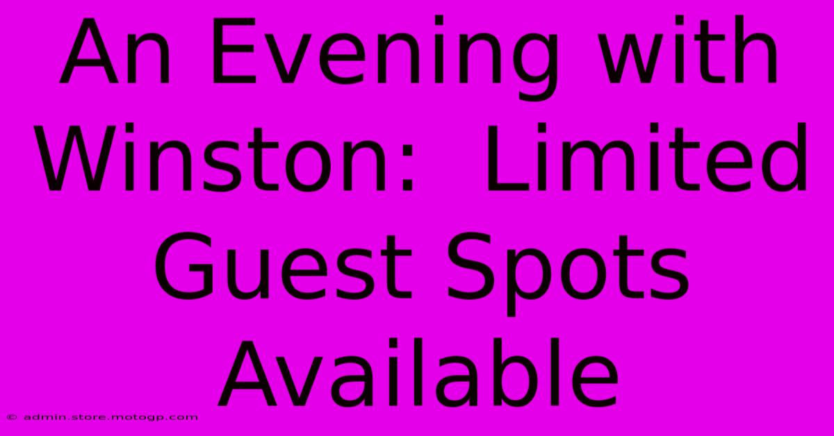 An Evening With Winston:  Limited Guest Spots Available