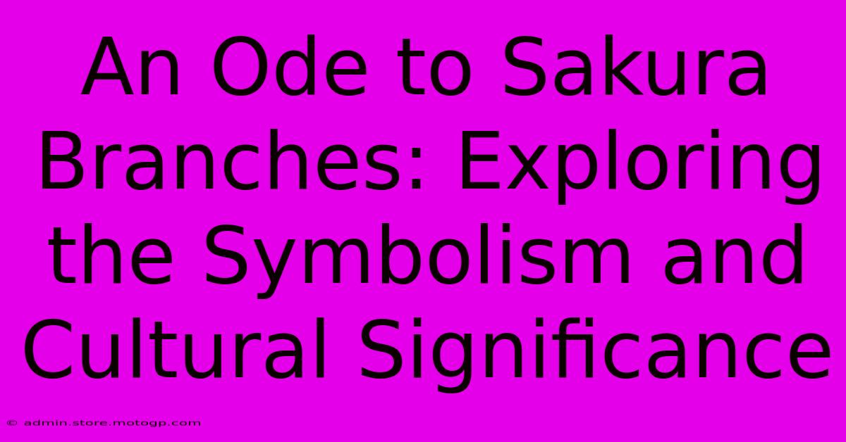 An Ode To Sakura Branches: Exploring The Symbolism And Cultural Significance