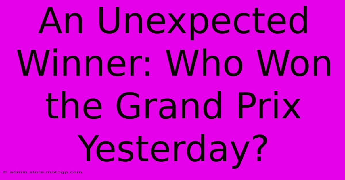 An Unexpected Winner: Who Won The Grand Prix Yesterday?