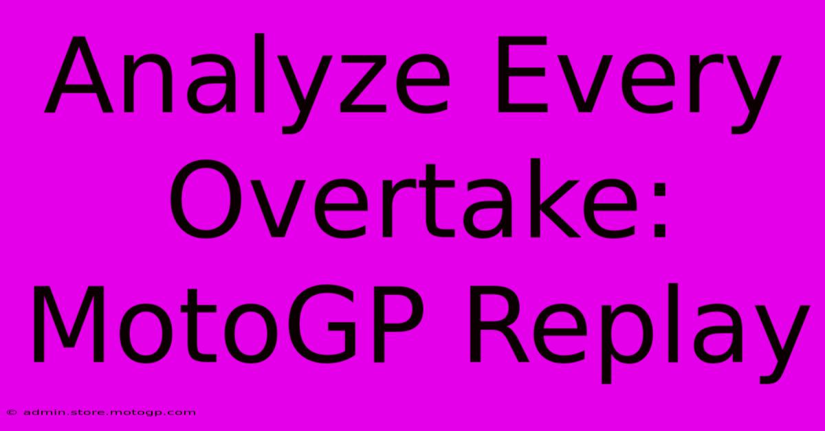 Analyze Every Overtake: MotoGP Replay