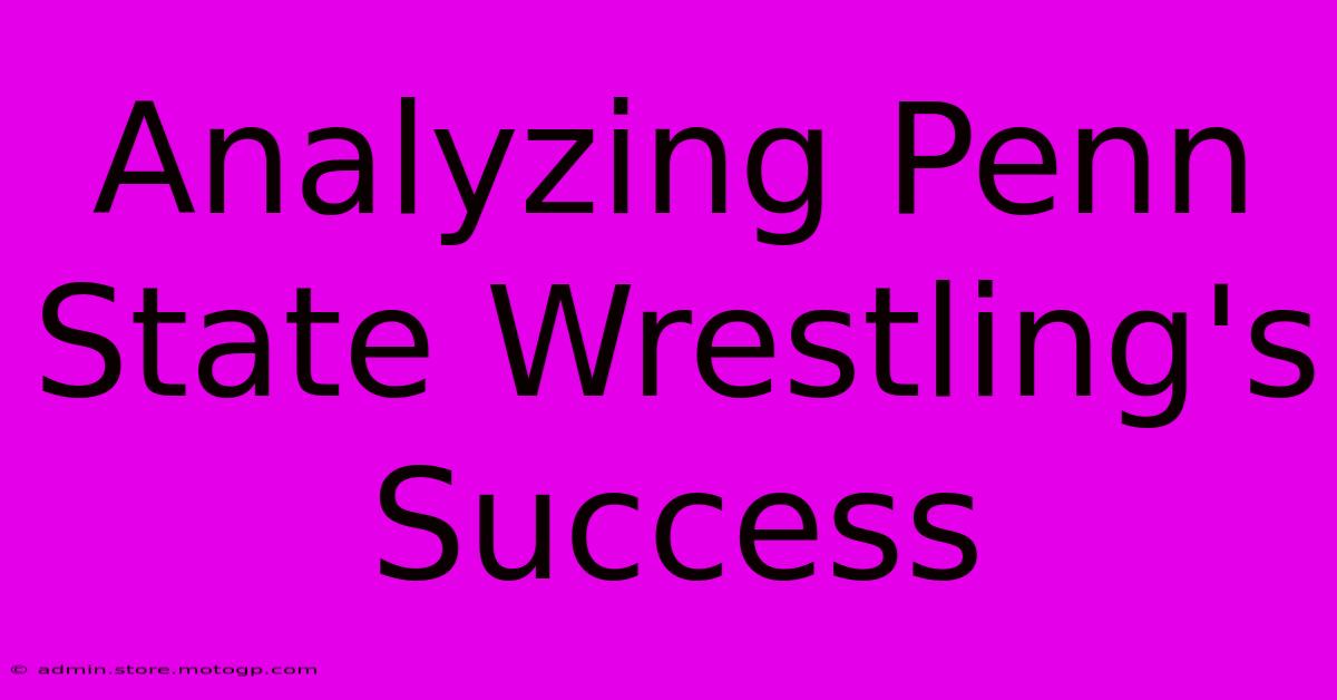 Analyzing Penn State Wrestling's Success