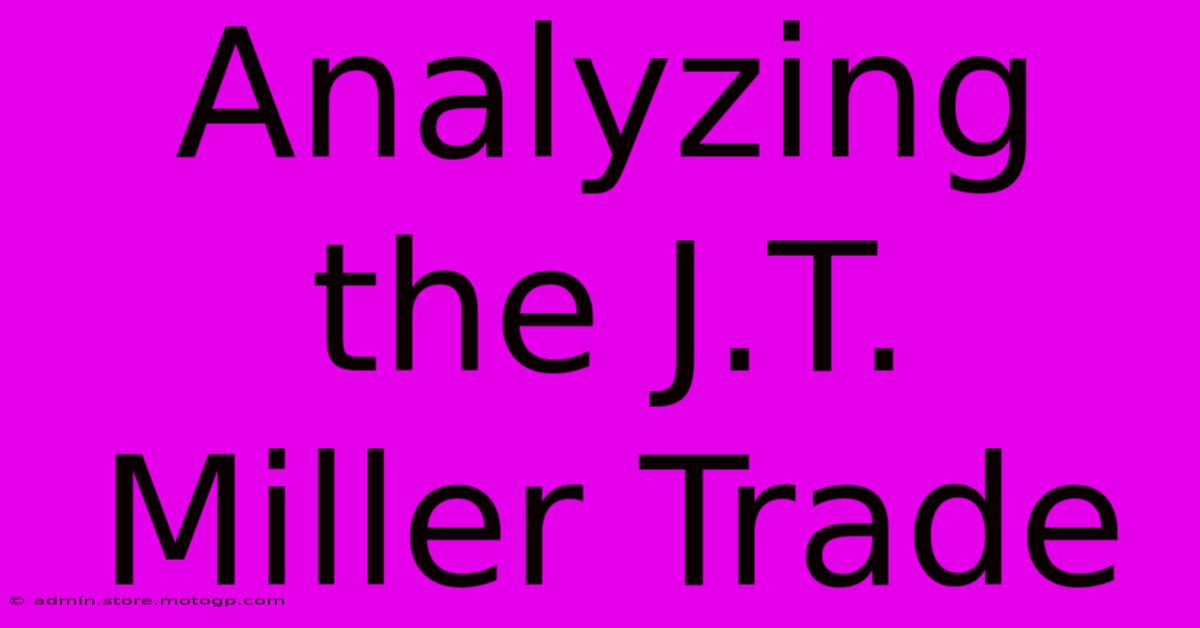 Analyzing The J.T. Miller Trade