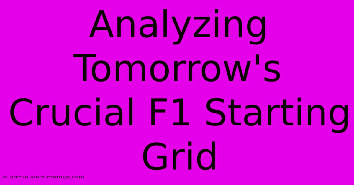 Analyzing Tomorrow's Crucial F1 Starting Grid