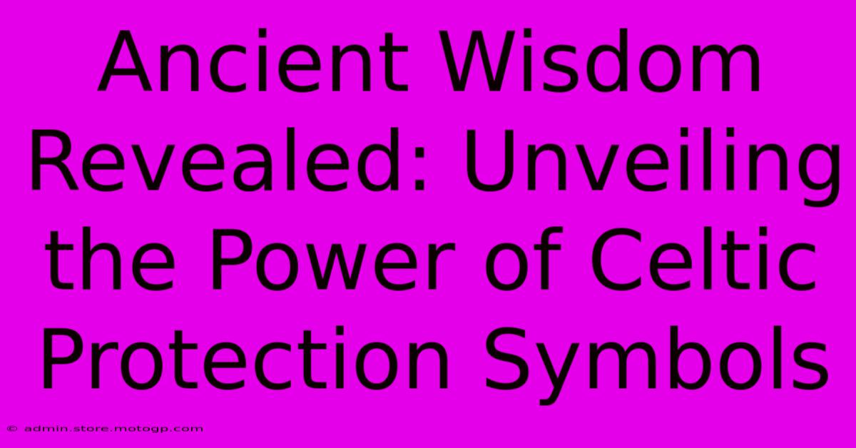 Ancient Wisdom Revealed: Unveiling The Power Of Celtic Protection Symbols