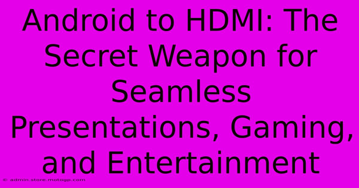 Android To HDMI: The Secret Weapon For Seamless Presentations, Gaming, And Entertainment