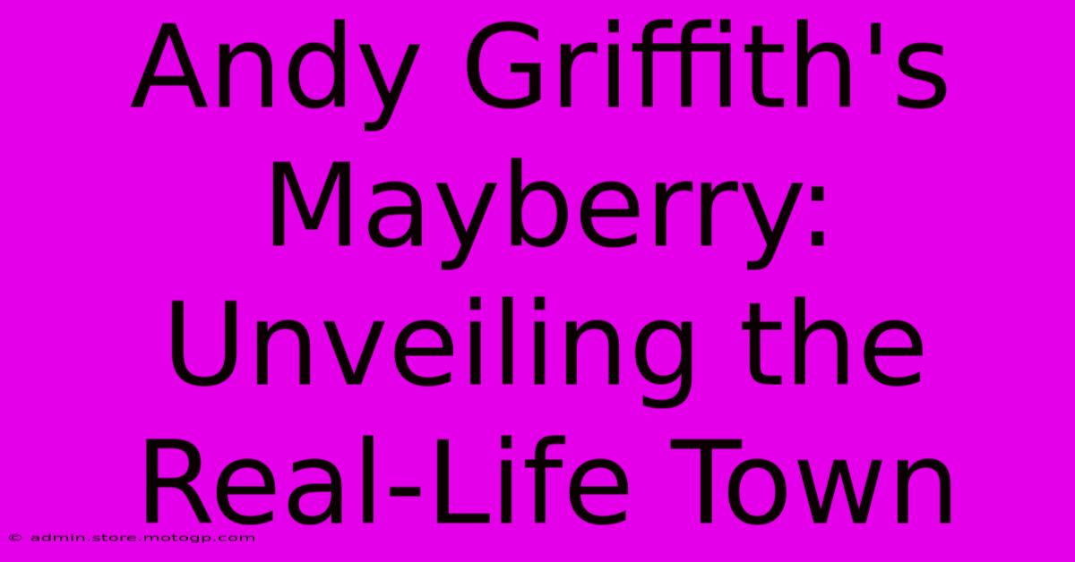 Andy Griffith's Mayberry: Unveiling The Real-Life Town