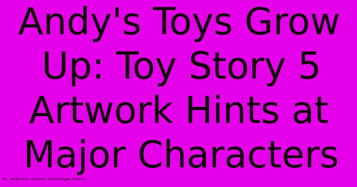 Andy's Toys Grow Up: Toy Story 5 Artwork Hints At Major Characters