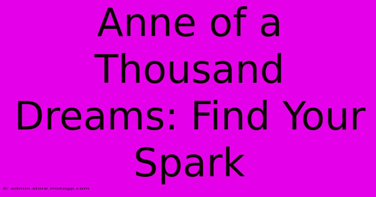 Anne Of A Thousand Dreams: Find Your Spark