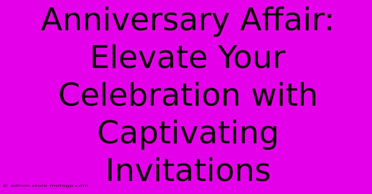 Anniversary Affair: Elevate Your Celebration With Captivating Invitations