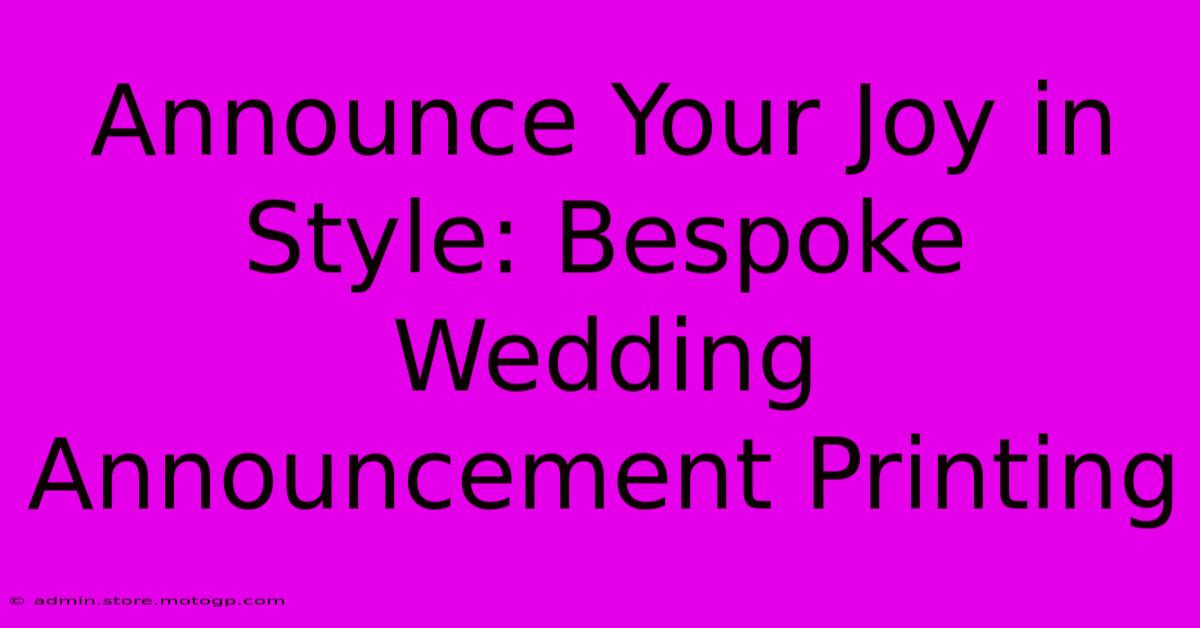 Announce Your Joy In Style: Bespoke Wedding Announcement Printing