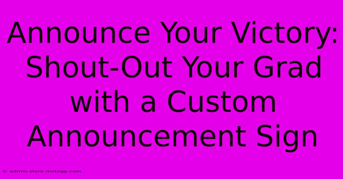 Announce Your Victory: Shout-Out Your Grad With A Custom Announcement Sign