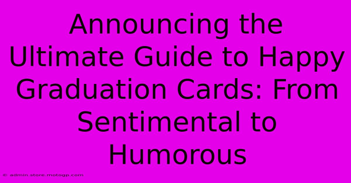 Announcing The Ultimate Guide To Happy Graduation Cards: From Sentimental To Humorous