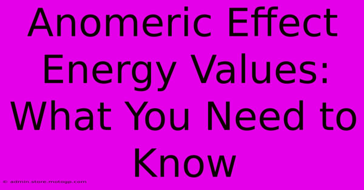 Anomeric Effect Energy Values:  What You Need To Know