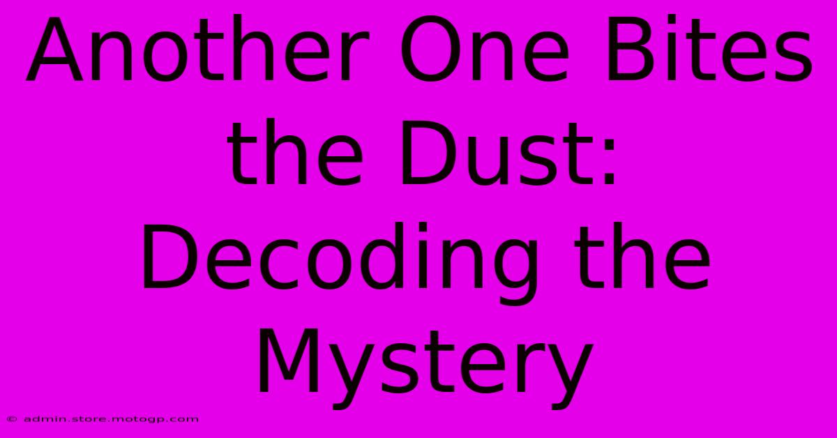 Another One Bites The Dust: Decoding The Mystery