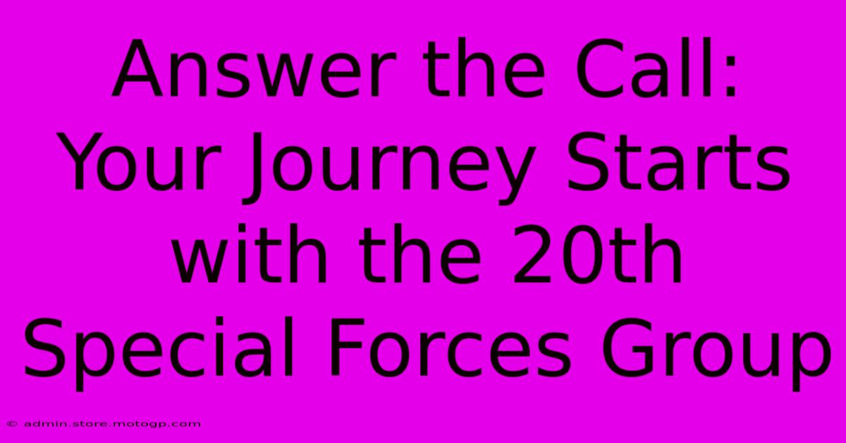 Answer The Call: Your Journey Starts With The 20th Special Forces Group