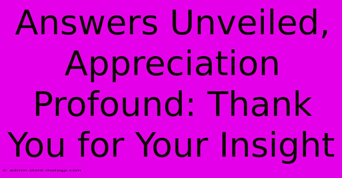 Answers Unveiled, Appreciation Profound: Thank You For Your Insight